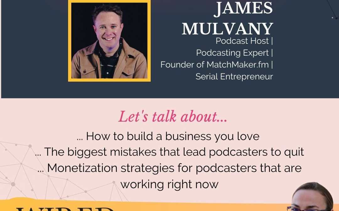 Growing Businesses and Podcasts with James Mulvany | Episode #128