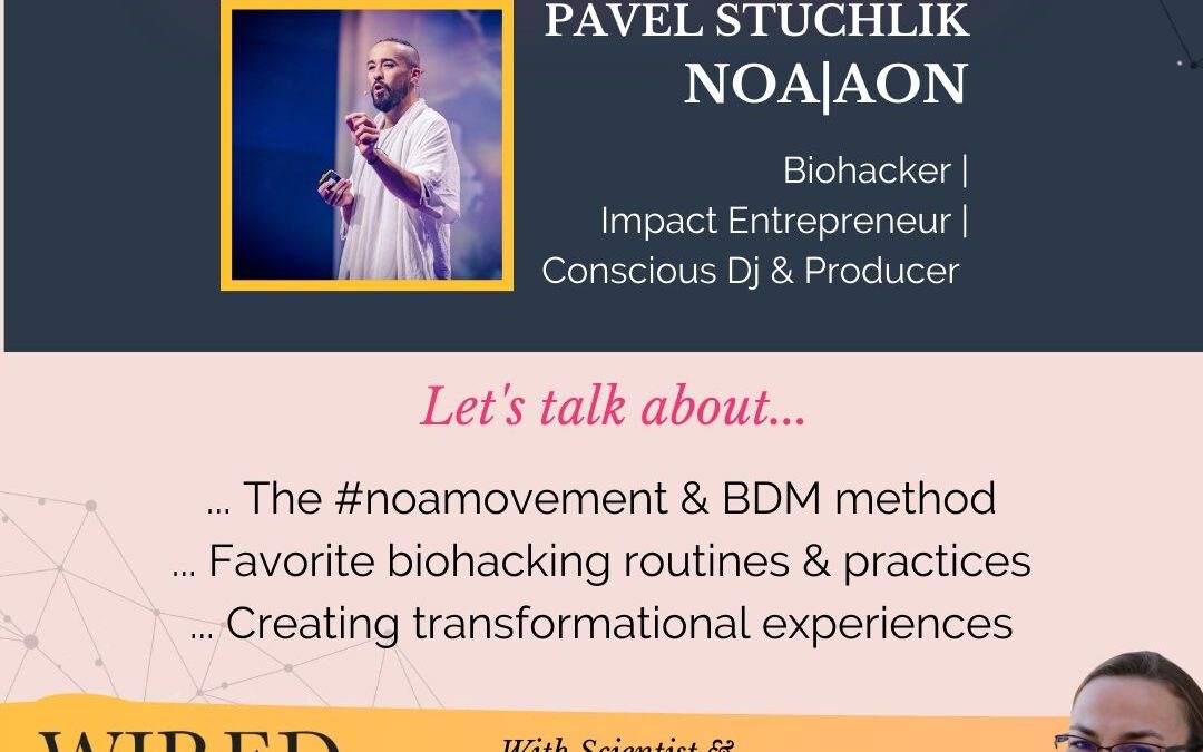 Transformational Experiences & Biohacking with Pavel Stuchlik aka NOA|AON | EPISODE 144